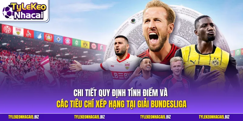 Chi tiết quy định tính điểm và các tiêu chí xếp hạng tại giải Bundesliga