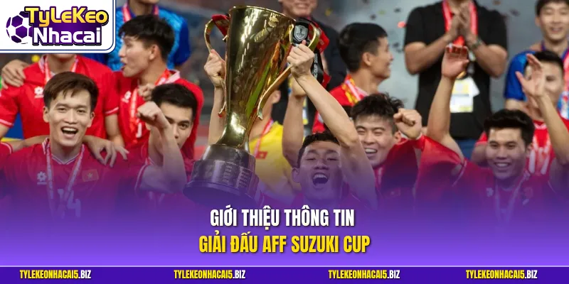 Giới thiệu thông tin giải đấu AFF Suzuki Cup